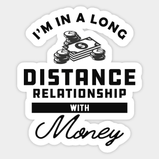 Money - I'm in a long distance relationship with money Sticker